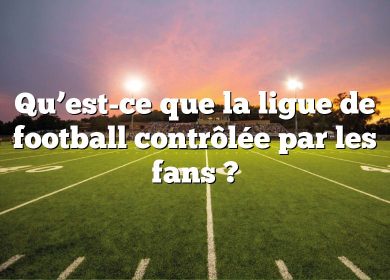 Qu’est-ce que la ligue de football contrôlée par les fans ?